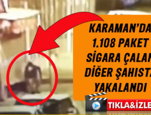 Karaman’da 1108 paket sigara çalan şahıs yakalandı