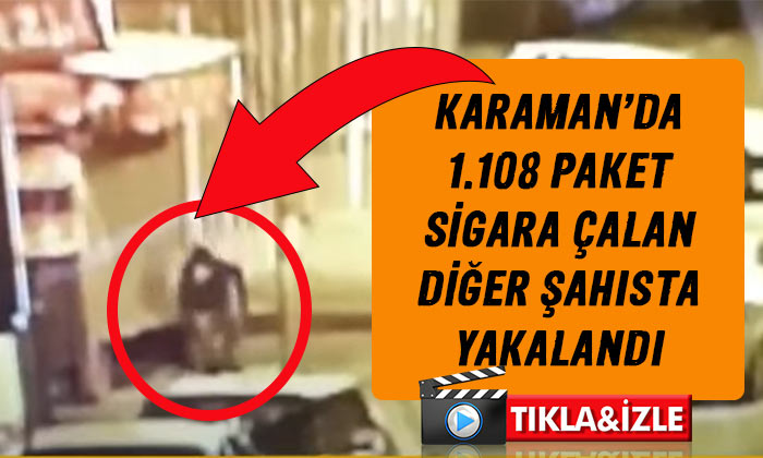 Karaman’da 1108 paket sigara çalan şahıs yakalandı
