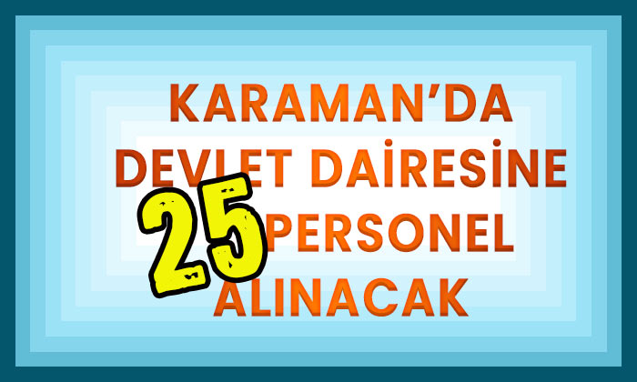 Karaman’da Devlet dairesine 25 personel alınacak