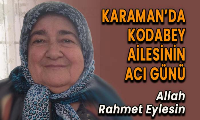 Karaman’da Kodabey ailesinin acı günü