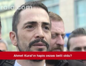 Ahmet Kural’ın hapis cezası belli oldu?