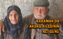 Karaman’da Akdağ ailesinin acı günü