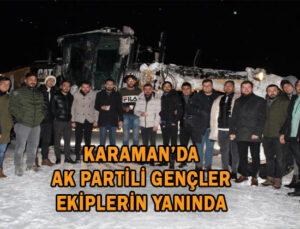 Karaman’da AK Partili gençler ekiplerin yanında
