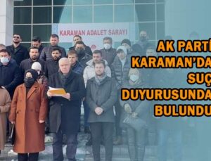 AK Parti Karaman’da suç duyurusunda bulundu!