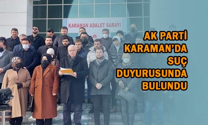 AK Parti Karaman’da suç duyurusunda bulundu!