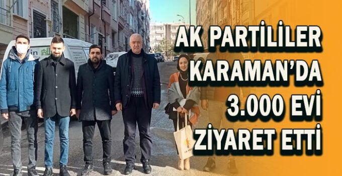 AK Partililer Karaman’da 3 bin evi ziyaret etti
