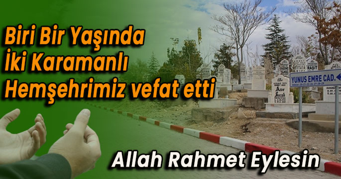 Biri bir yaşında iki Karamanlı hemşehrimiz vefat etti