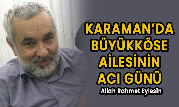 Karaman’da Büyükköse ailesinin acı günü