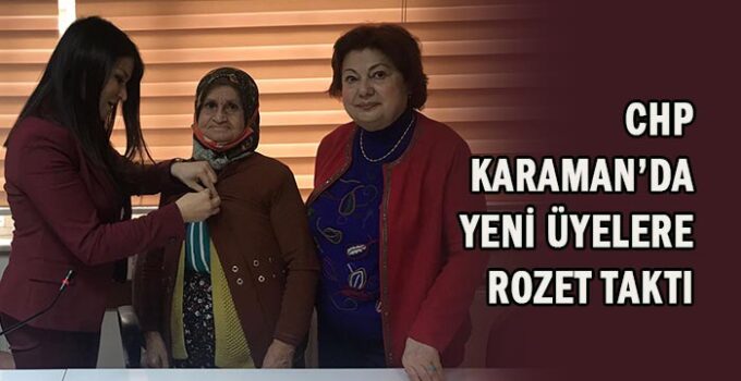 CHP Karaman’da yeni üyelere rozet taktı