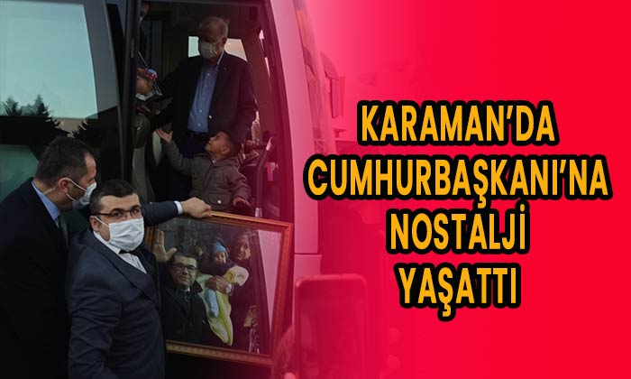 Karaman’da Cumhurbaşkanı’na nostalji yaşattı