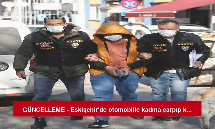 GÜNCELLEME – Eskişehir’de otomobille kadına çarpıp kaçan ehliyetsiz sürücü serbest bırakıldı