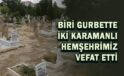 Biri gurbette iki Karamanlı hemşehrimiz vefat etti