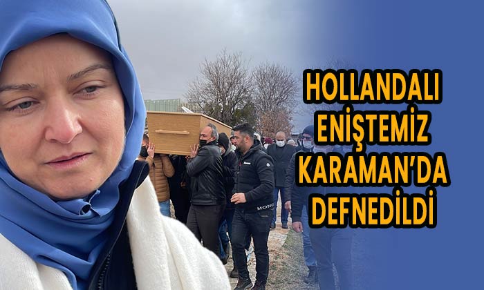 Hollandalı eniştemiz Karaman’da defnedildi