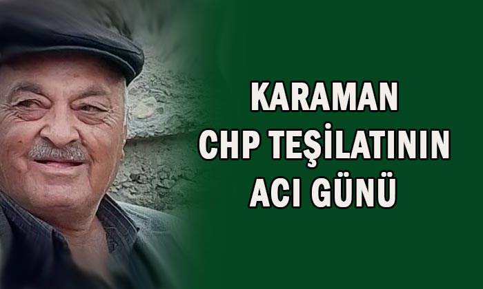 Karaman CHP teşkilatının acı günü