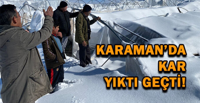 Karaman’da kar yıktı geçti!