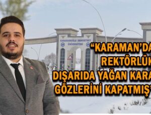 Karaman’da Rektörlük gözlerini kapatmış