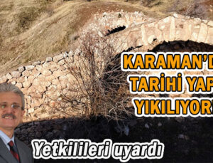 Karaman’da tarihi yapı yıkılıyor!