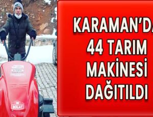 Karaman’da 44 tarım makinesi dağıtıldı