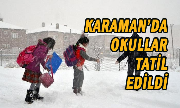 Karaman’da okullar tatil edildi