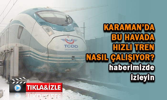 Karaman’da hızlı tren nasıl çalışıyor?