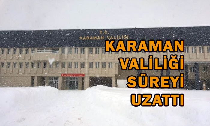 Karaman Valiliği süreyi uzattı