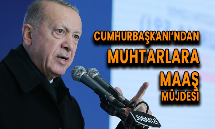 Cumhurbaşkanı’ndan muhtarlara maaş müjdesi