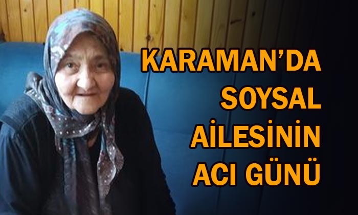 Karaman’da Soysal ailesinin acı günü