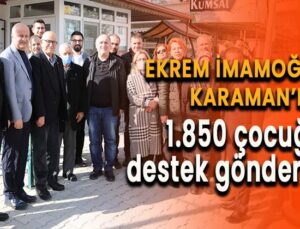 Ekrem İmamoğlu Karaman’a bin 850 çocuğa destek gönderdi