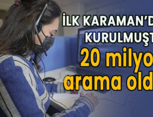 İlk Karaman’da kurulmuştu 20 milyon arama oldu