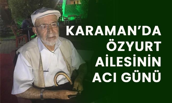 Karaman’da Özyurt ailesinin acı günü