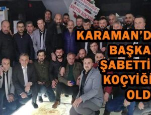 Karaman’da Başkan Şabettin Koçyiğit oldu