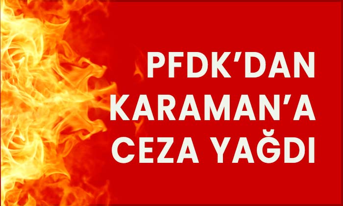 PFDK’dan Karaman’a ceza yağdı!
