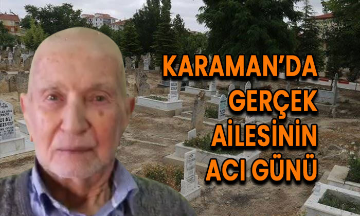 Karaman’da Gerçek ailesinin acı günü