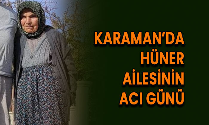 Karaman’da Hüner ailesinin acı günü