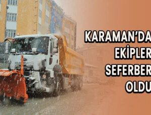 Karaman’da ekipler seferber oldu