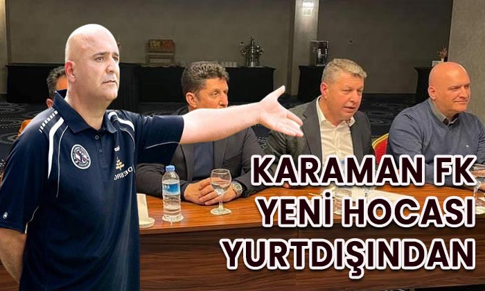 Karaman FK yeni hocası yurtdışından