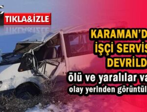 Karaman’da servis kazası Ölü ve yaralı var