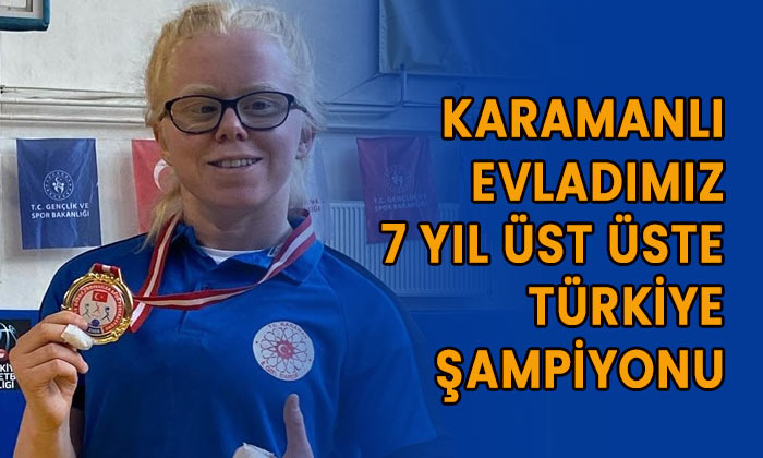 Karamanlı evladımız 7 yıl üst üste Türkiye şampiyonu