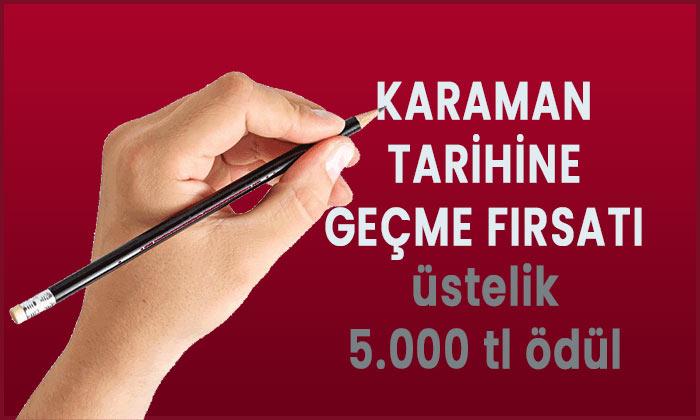 Karaman tarihine geçmek isteyenler? 5 bin lira da ödül