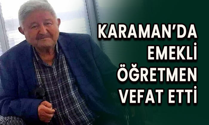 Karaman’da emekli öğretmen vefat etti