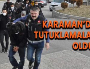 Karaman’da tutuklamalar oldu!