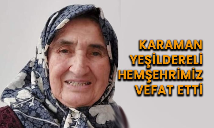 Karaman Yeşildereli hemşehrimiz vefat etti