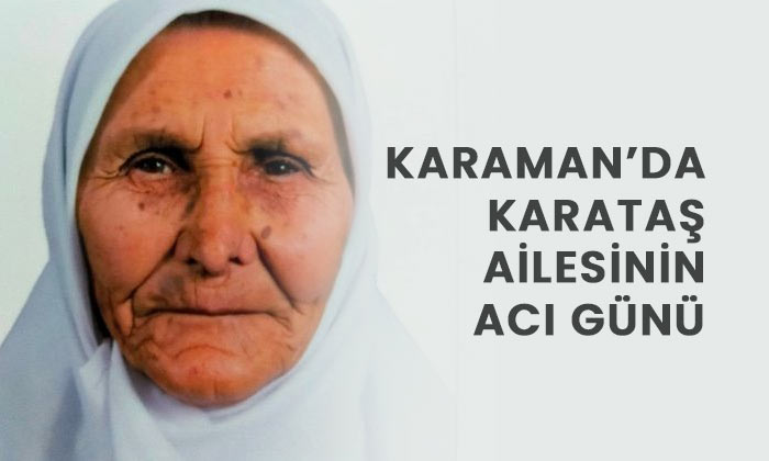 Karaman’da Karataş ailesinin acı günü