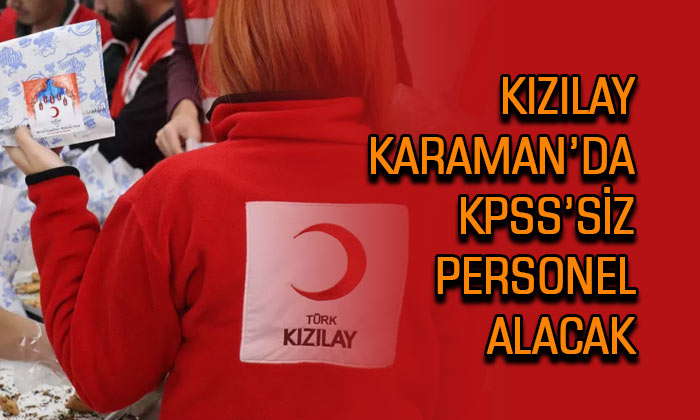 Kızılay Karaman’da KPSS’siz personel alacak