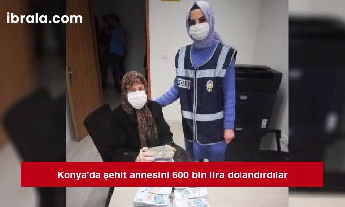 Konya’da şehit annesini 600 bin lira dolandırdılar