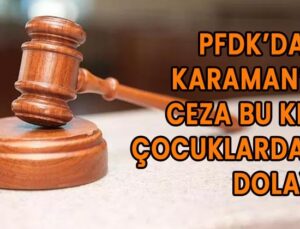PFDK’dan Karaman’a ceza bu kez çocuklardan dolayı