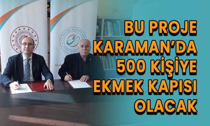 Bu proje Karaman’da 500 kişiye ekmek kapısı olacak