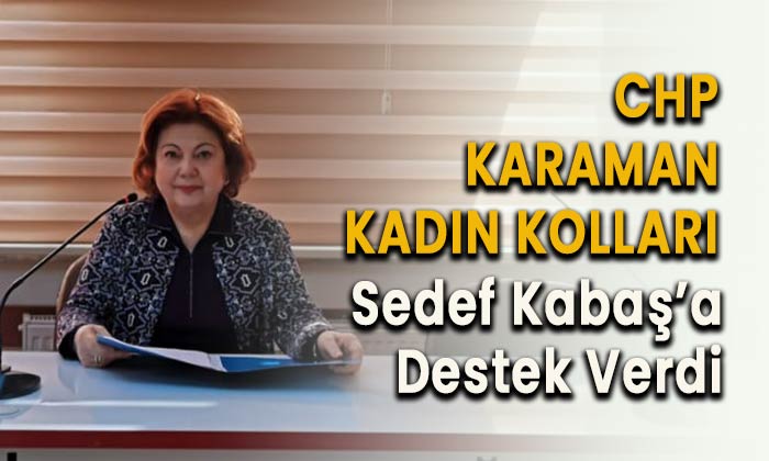 CHP Karaman Kadın kolları Sedef Kabaş’a destek verdi