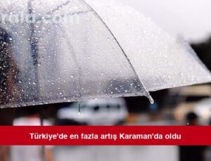 Türkiye’de en fazla artış Karaman’da oldu