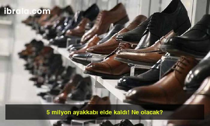 5 milyon ayakkabı elde kaldı! Ne olacak?